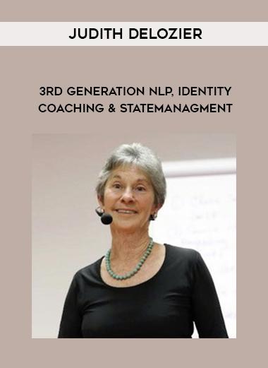 Judith DeLozier – 3rd Generation NLP, Identity Coaching and State Management