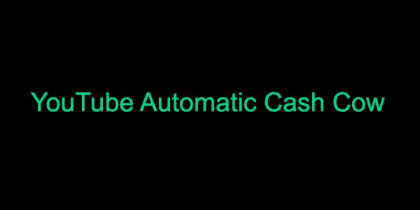 YouTube Automatic Cash Cow